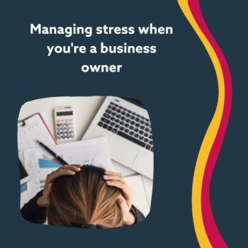 Managing Stress when you’re a business owner. (2)